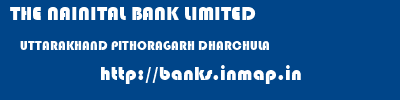 THE NAINITAL BANK LIMITED  UTTARAKHAND PITHORAGARH DHARCHULA   banks information 